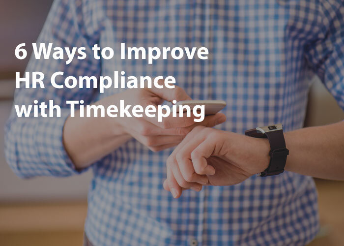6 ways to improve HR compliance with Timekeeping